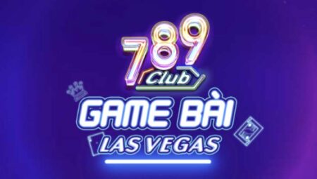 789 Club – Game bài Las Vegas Đẳng Cấp Quốc Tế Số #1